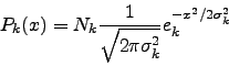\begin{displaymath}
P_k(x)=N_k\frac{1}{\sqrt{2\pi \sigma_k^2}}e_k^{-x^2/2\sigma_k^2}
\end{displaymath}