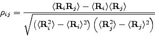 \begin{displaymath}
\rho_{ij}=\frac{\langle{\bf R}_{i}{\bf R}_{j}\rangle-\langle...
...e{\bf R}_{j}^{2}\rangle-\langle{\bf R}_{j}\rangle^{2}\right)}}
\end{displaymath}
