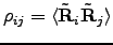 $\rho_{ij} = \langle\tilde{{\bf R}}_{i} \tilde{{\bf R}}_{j}\rangle$
