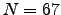 $N=67$
