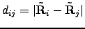 $d_{ij}=\vert\tilde{{\bf R}}_{i}-\tilde{{\bf R}}_{j}\vert$