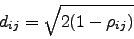 \begin{displaymath}
d_{ij}=\sqrt{2(1-\rho_{ij})}
\end{displaymath}
