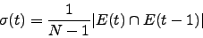 \begin{displaymath}
\sigma (t) = \frac{1}{N-1}\vert E(t) \cap E(t-1)\vert
\end{displaymath}