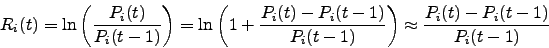 \begin{displaymath}
R_{i}(t)=\ln \left( \frac{P_{i}(t)}{P_{i}(t-1)} \right)=\ln ...
...}(t-1)} \right) \approx \frac{P_{i}(t)-P_{i}(t-1)}{P_{i}(t-1)}
\end{displaymath}