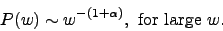\begin{displaymath}
P(w)\sim w^{-(1+\alpha)},\ {\rm for\ large}\ w.
\end{displaymath}