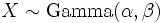 X \sim \mathrm{Gamma}(\alpha, \beta)