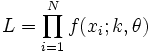 L=\prod_{i=1}^N f(x_i;k,\theta)