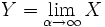 Y = \lim_{\alpha \to \infty} X