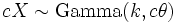 cX \sim \mathrm{Gamma}(k, c\theta)