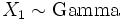 X_1 \sim \mathrm{Gamma}