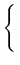 $\displaystyle \left\{\vphantom{ \begin{array}{ll}
1 &; m=n\\ 0 &; m\neq n \end{array} }\right.$