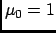 $\mu_0=1$