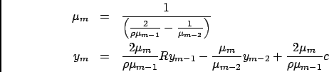 \begin{eqnarray*}
\mu_m &=& \frac{1}{\left(\frac{2}{\rho\mu_{m-1}}-\frac{1}{\mu_...
...-\frac{\mu_m}{\mu_{m-2}}y_{m-2}
+ \frac{2\mu_m}{\rho\mu_{m-1}}c
\end{eqnarray*}