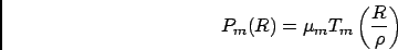 \begin{displaymath}
P_m(R) = \mu_mT_m\left(\frac{R}{\rho}\right )
\end{displaymath}