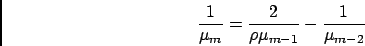 \begin{displaymath}
\frac{1}{\mu_m} = \frac{2}{\rho\mu_{m-1}}-\frac{1}{\mu_{m-2}}
\end{displaymath}
